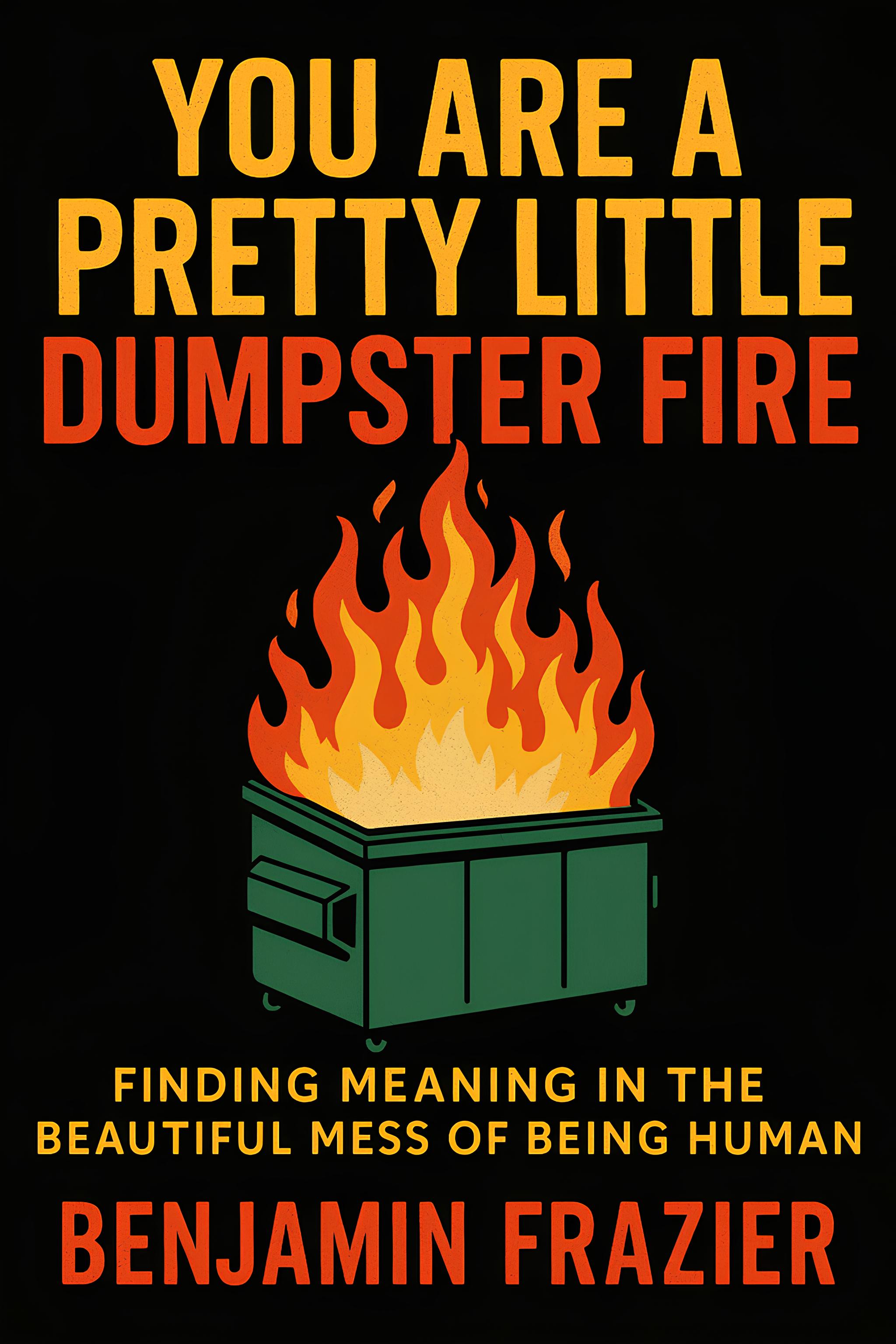 You Are a Pretty Little Dumpster Fire